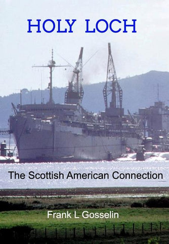 Holy Loch: The Scottish American Connection by Gosselin, Frank L.