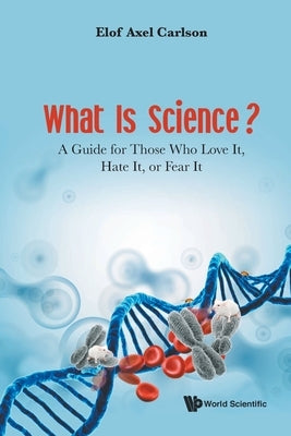 What Is Science? by Elof Axel Carlson