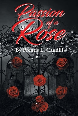 Passion of a Rose by Caudill, Prentis L.