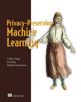 Privacy-Preserving Machine Learning by Chang, J.