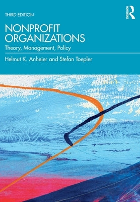 Nonprofit Organizations: Theory, Management, Policy by Anheier, Helmut K.