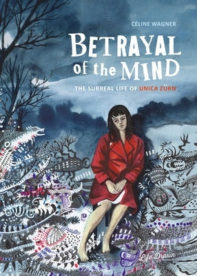 Betrayal of the Mind: The Surreal Life of Unica Z?rn by Wagner, Celine