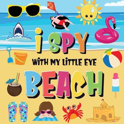 I Spy With My Little Eye - Beach: Can You Find the Bikini, Towel and Ice Cream? A Fun Search and Find at the Seaside Summer Game for Kids 2-4! by Kids Books, Pamparam