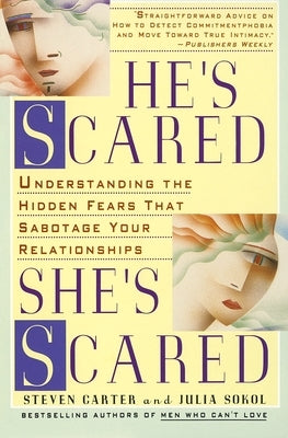 He's Scared, She's Scared: Understanding the Hidden Fears That Sabotage Your Relationships by Carter, Steven