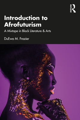 Introduction to Afrofuturism: A Mixtape in Black Literature & Arts by Frazier, Duewa M.