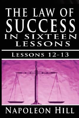 The Law of Success, Volume XII & XIII: Concentration & Co-operation by Napoleon Hill by Hill, Napoleon