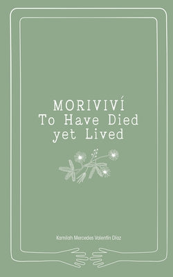 Moriviví: To Have Died yet Lived by ValentÃ­n DÃ­az, Kamilah Mercedes