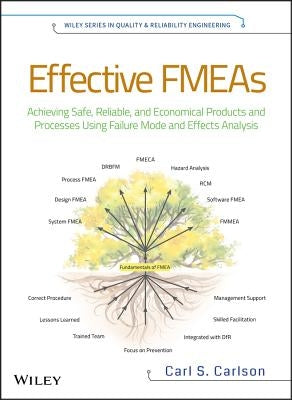 Effective Fmeas: Achieving Safe, Reliable, and Economical Products and Processes Using Failure Mode and Effects Analysis by Carlson, Carl S.