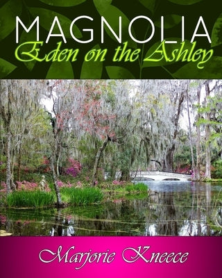 MAGNOLIA - Eden on the Ashley by Kneece, Marjorie