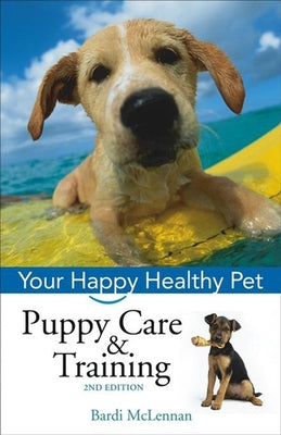 Puppy Care & Training: Your Happy Healthy Pet by McLennan, Bardi