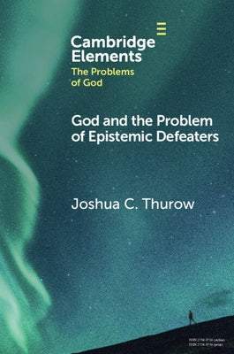 God and the Problem of Epistemic Defeaters by Thurow, Joshua