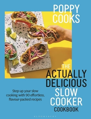 Poppy Cooks: The Actually Delicious Slow Cooker Cookbook: The No.1 Bestseller by O'Toole, Poppy