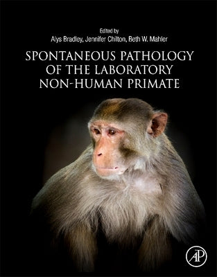 Spontaneous Pathology of the Laboratory Non-Human Primate by Bradley, Alys