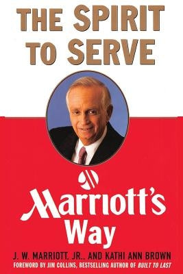 The Spirit to Serve Marriott's Way by Marriott, J. W.