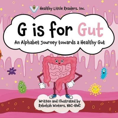 G is for Gut: Gus the Gut's Alphabet Journey Towards a Healthy Gut by Winters, Rebekah