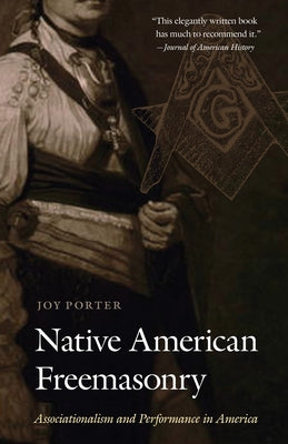 Native American Freemasonry: Associationalism and Performance in America by Porter, Joy