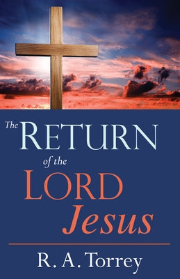 Return of the Lord Jesus by Torrey, R. a.