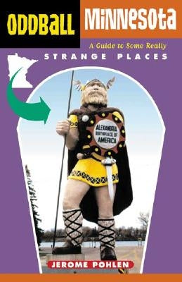 Oddball Minnesota: A Guide to Some Really Strange Places by Pohlen, Jerome