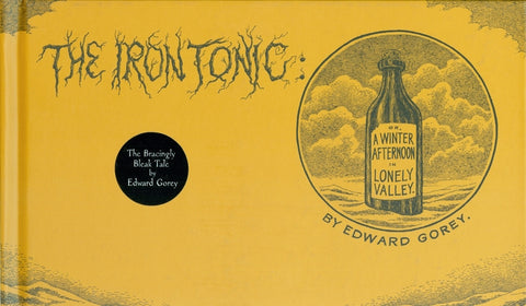 The Iron Tonic: Or, a Winter Afternoon in Lonely Valley by Gorey, Edward