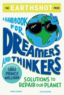 The Earthshot Prize: A Handbook for Dreamers and Thinkers: Solutions to Repair Our Planet by Butfield, Colin