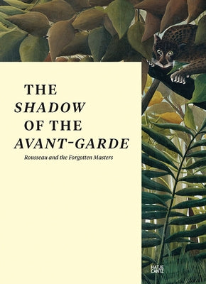 The Shadow of the Avant-Garde: Rousseau and the Forgotten Masters by Wolf, Falk