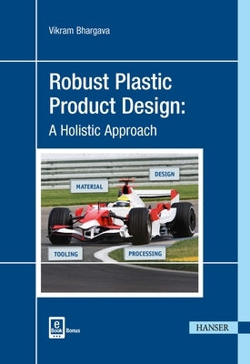 Robust Plastic Product Design: A Holistic Approach by Bhargava, Vikram