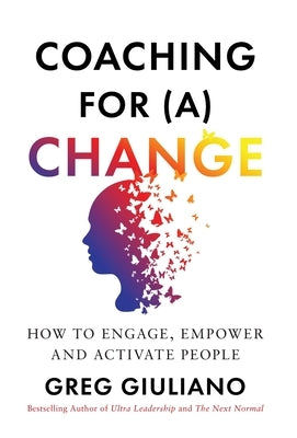 Coaching for (a) Change: How to Engage, Empower, and Activate People by Giuliano, Greg