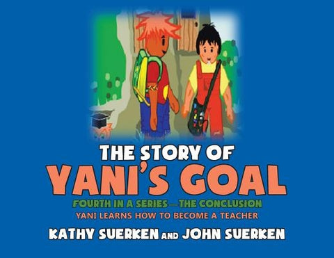 The Story of Yani's Goal: Yani Learns How to Become a Teacher by Suerken, Kathy