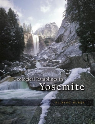 Geological Ramblings in Yosemite by Huber, N. King