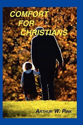 Comfort for Christians by Pink, Arthur W.