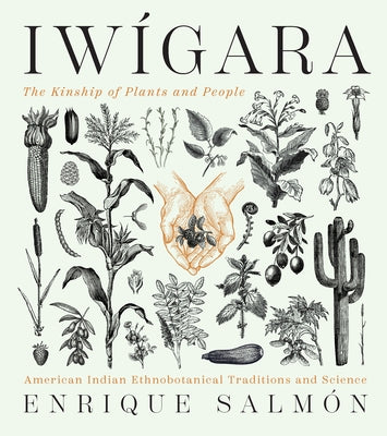 Iwigara: American Indian Ethnobotanical Traditions and Science by Salmon, Enrique