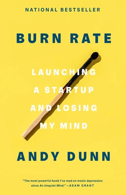 Burn Rate: Launching a Startup and Losing My Mind by Dunn, Andy