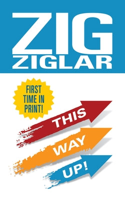 This Way Up!: Zig's Original Breakthrough Classic on Achievement by Ziglar, Zig