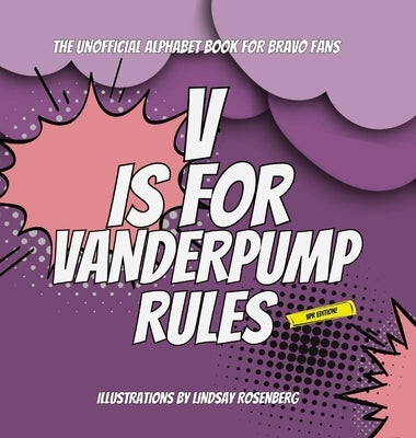 V Is for Vanderpump Rules: The Unofficial Alphabet Book for Bravo Fans by Rosenberg, Lindsay