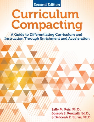 Curriculum Compacting: A Guide to Differentiating Curriculum and Instruction Through Enrichment and Acceleration by Reis, Sally M.