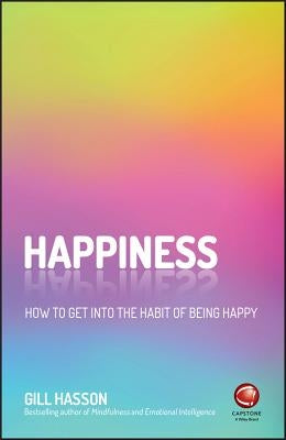 Happiness: How to Get Into the Habit of Being Happy by Hasson, Gill