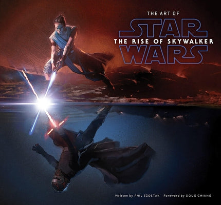 The Art of Star Wars: The Rise of Skywalker: The Official Behind-The-Scenes Companion by Szostak, Phil