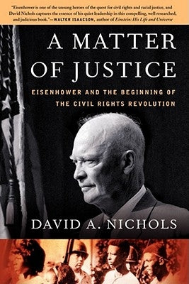 A Matter of Justice: Eisenhower and the Beginning of the Civil Rights Revolution by Nichols, David a.