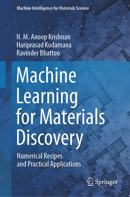 Machine Learning for Materials Discovery: Numerical Recipes and Practical Applications by Krishnan, N. M. Anoop