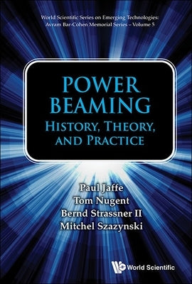 Power Beaming: History, Theory, and Practice by Paul Jaffe, Tom Nugent Bernd Strassner