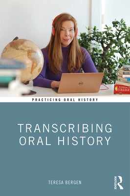 Transcribing Oral History by Bergen, Teresa