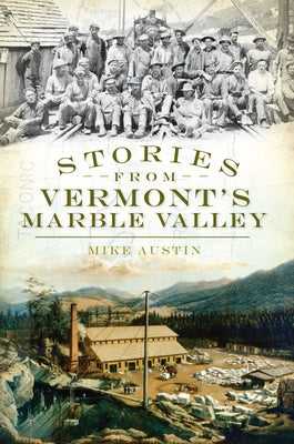 Stories from Vermont's Marble Valley by Austin, Mike