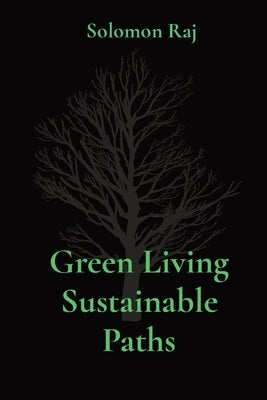 Green Living Sustainable Paths by Raj, Solomon