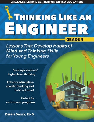 Thinking Like an Engineer: Lessons That Develop Habits of Mind and Thinking Skills for Young Engineers in Grade 4 by Dailey, Debbie