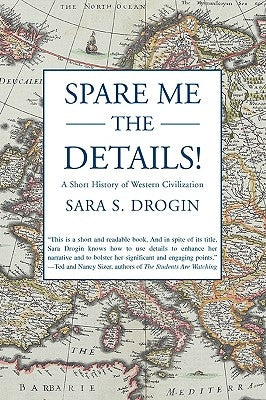 Spare Me the Details!: A Short History of Western Civilization by Drogin, Sara S.