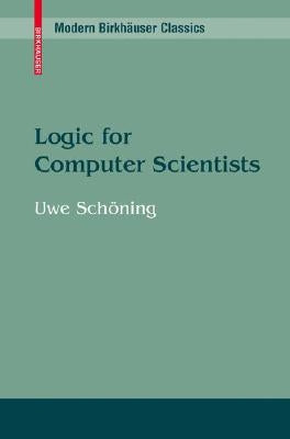 Logic for Computer Scientists by SchÃ¶ning, Uwe