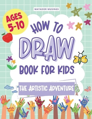 The Artistic Adventure: A How-to-Draw Book for Kids by Oyekan, Hasan