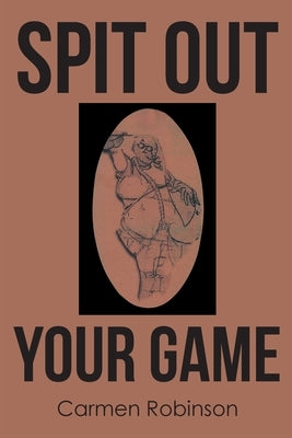 Spit Out Your Game by Robinson, Carmen