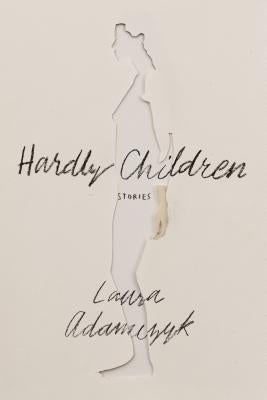 Hardly Children: Stories by Adamczyk, Laura