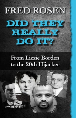 Did They Really Do It?: From Lizzie Borden to the 20th Hijacker by Rosen, Fred